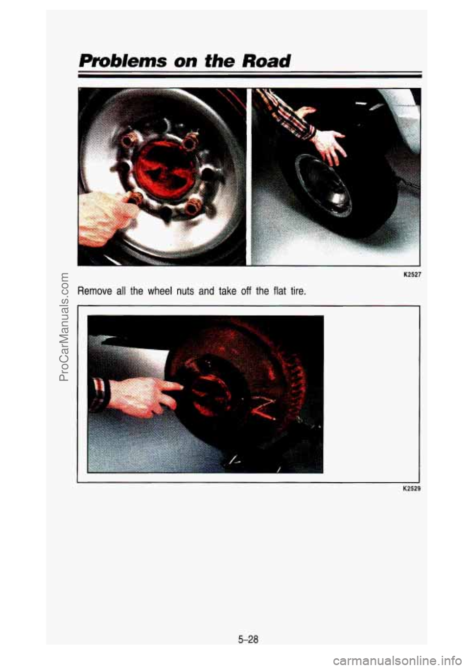 GMC SIERRA 1993  Owners Manual P!!6/ems on the Road 
K2527 
Remove  all the wheel nuts and take off the  flat tire. 
5-28 
ProCarManuals.com 