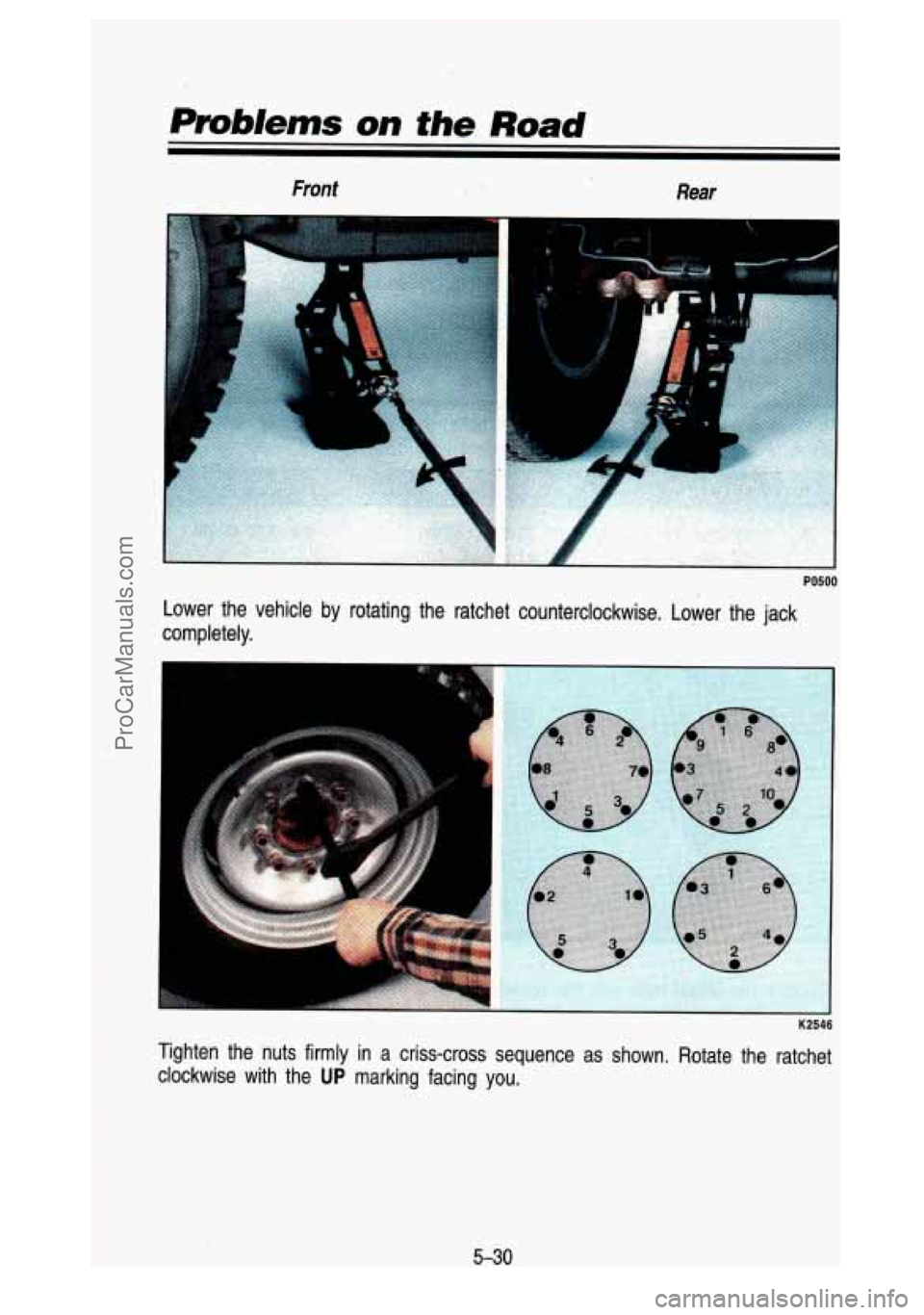 GMC SIERRA 1993 Owners Manual PmMems on the Road
,. 8 I. - i: T ,.I - .. Front Rear
PO500
Lower the vehicle by rotating the ratchet counterclockwise. Lower the \
jack
completely.
r
K2546
Tighten the nuts firm GMC SIERRA 1993 Owners Manual PmMems on the Road
,. 8 I. - i: T ,.I - .. Front Rear
PO500
Lower the vehicle by rotating the ratchet counterclockwise. Lower the \
jack
completely.
r
K2546
Tighten the nuts firm