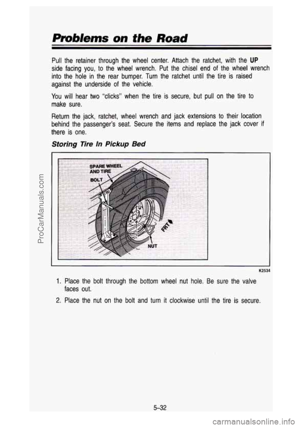 GMC SIERRA 1993 Owners Manual Pzloblenrs on the Road
Pull the retainer through the wheel center. Attach the ratchet,\
with the UP
side facing you, to the wheel wrench. Put the chisel end of the wheel wrench
GMC SIERRA 1993 Owners Manual Pzloblenrs on the Road
Pull the retainer through the wheel center. Attach the ratchet,\
with the UP
side facing you, to the wheel wrench. Put the chisel end of the wheel wrench