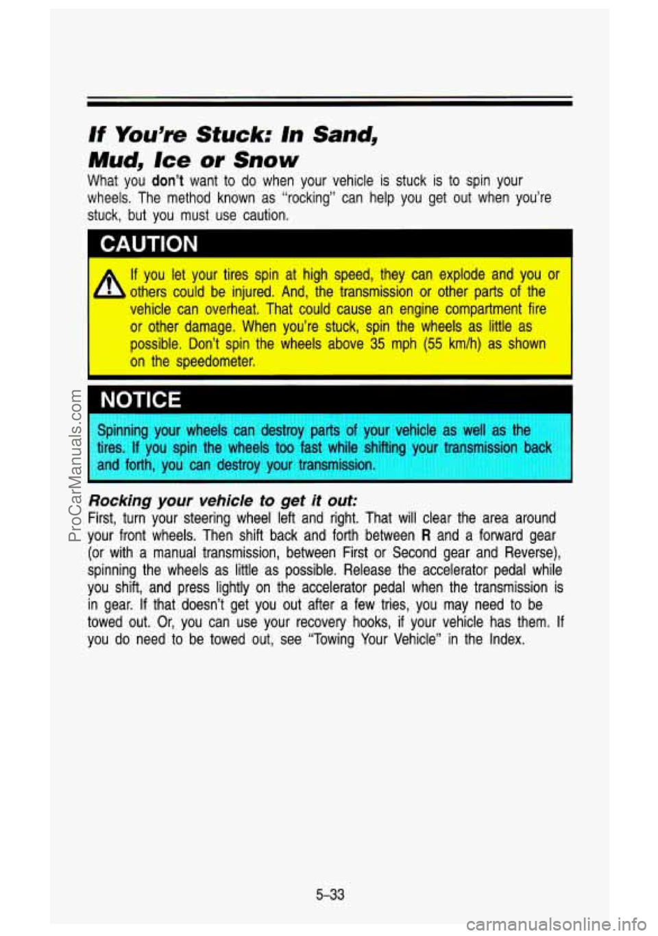 GMC SIERRA 1993 Owners Manual If You’re Stuck: In Sand,
Mud,
Ice or Snow
What you don’t want to do when your vehicle is stuck is to spin your
wheels. The method known as “rocking” can help you get o\
u GMC SIERRA 1993 Owners Manual If You’re Stuck: In Sand,
Mud,
Ice or Snow
What you don’t want to do when your vehicle is stuck is to spin your
wheels. The method known as “rocking” can help you get o\
u