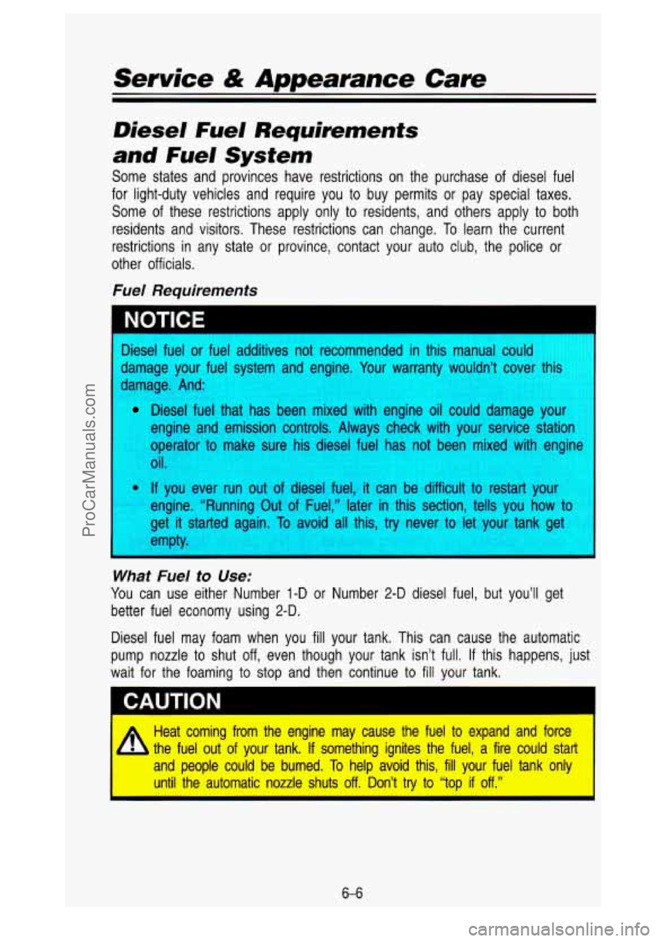 GMC SIERRA 1993 Owners Manual Service & Appearance Care
Diesel Fuel Requirements
and Fuel System
Some states and provinces have restrictions on the purchase of diesel fuel
for light-duty vehicles and require GMC SIERRA 1993 Owners Manual Service & Appearance Care
Diesel Fuel Requirements
and Fuel System
Some states and provinces have restrictions on the purchase of diesel fuel
for light-duty vehicles and require