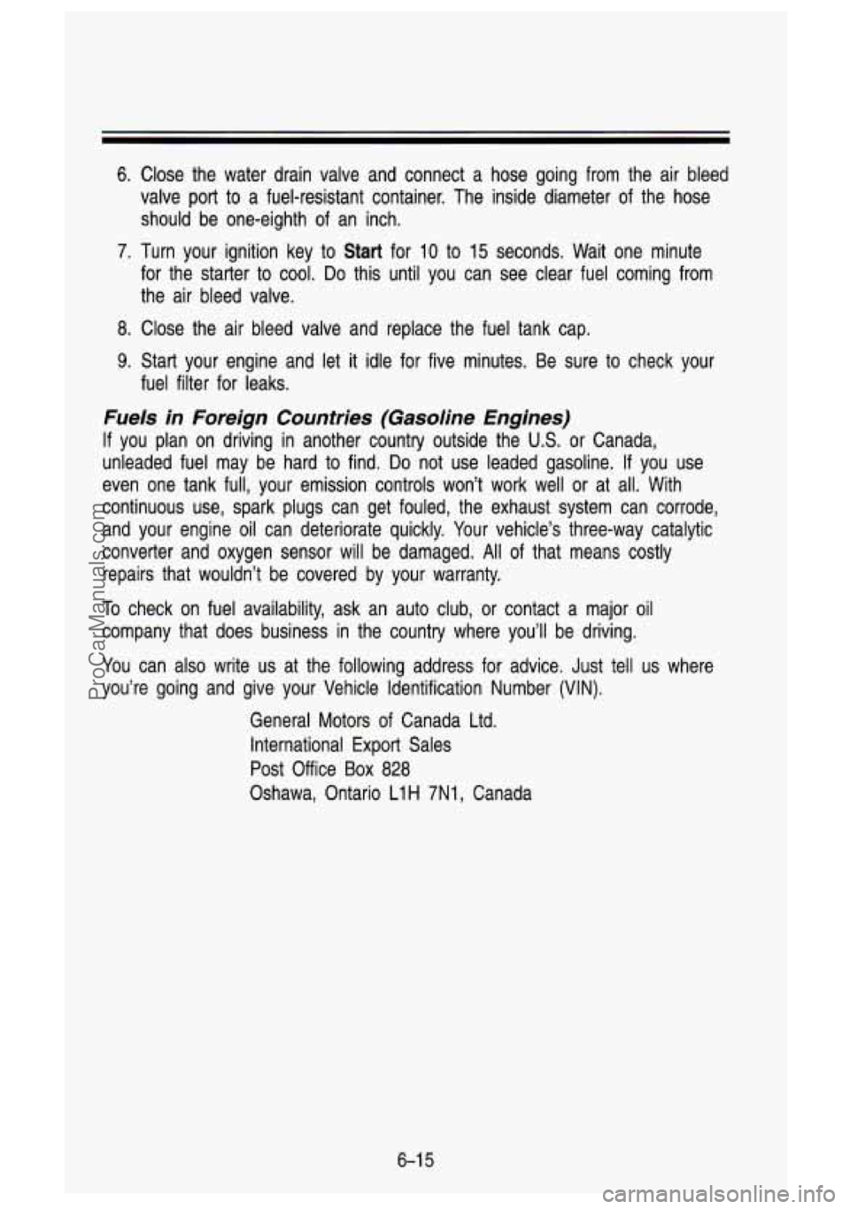 GMC SIERRA 1993 Owners Manual 6. Close the water drain valve and connect a hose going from the air bleed\
valve port
to a fuel-resistant container. The inside diameter of the hose
should be one-eighth of GMC SIERRA 1993 Owners Manual 6. Close the water drain valve and connect a hose going from the air bleed\
valve port
to a fuel-resistant container. The inside diameter of the hose
should be one-eighth of