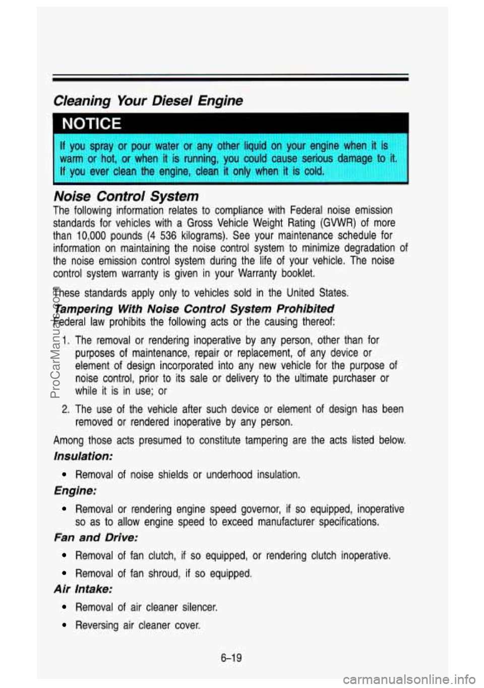 GMC SIERRA 1993 Owners Manual Cleaning Your Diesel Engine
you spray or pour water or any other liquid on your engine when it is
arm or hot,
or when it is running, you could cause serious damagl o it.
you GMC SIERRA 1993 Owners Manual Cleaning Your Diesel Engine
you spray or pour water or any other liquid on your engine when it is
arm or hot,
or when it is running, you could cause serious damagl o it.
you