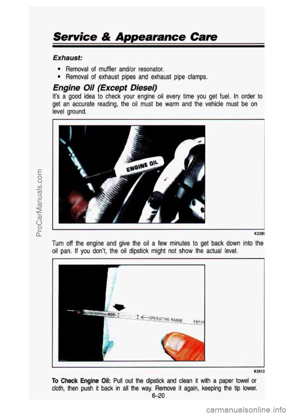 GMC SIERRA 1993 Owners Manual Service & Appearance Care
Exhaust:
Removal of muffler andlor resonator.
Removal of exhaust pipes and exhaust pipe clamps.
Engine Oil (Except Diesel)
Its a good idea to check yo GMC SIERRA 1993 Owners Manual Service & Appearance Care
Exhaust:
Removal of muffler andlor resonator.
Removal of exhaust pipes and exhaust pipe clamps.
Engine Oil (Except Diesel)
Its a good idea to check yo
