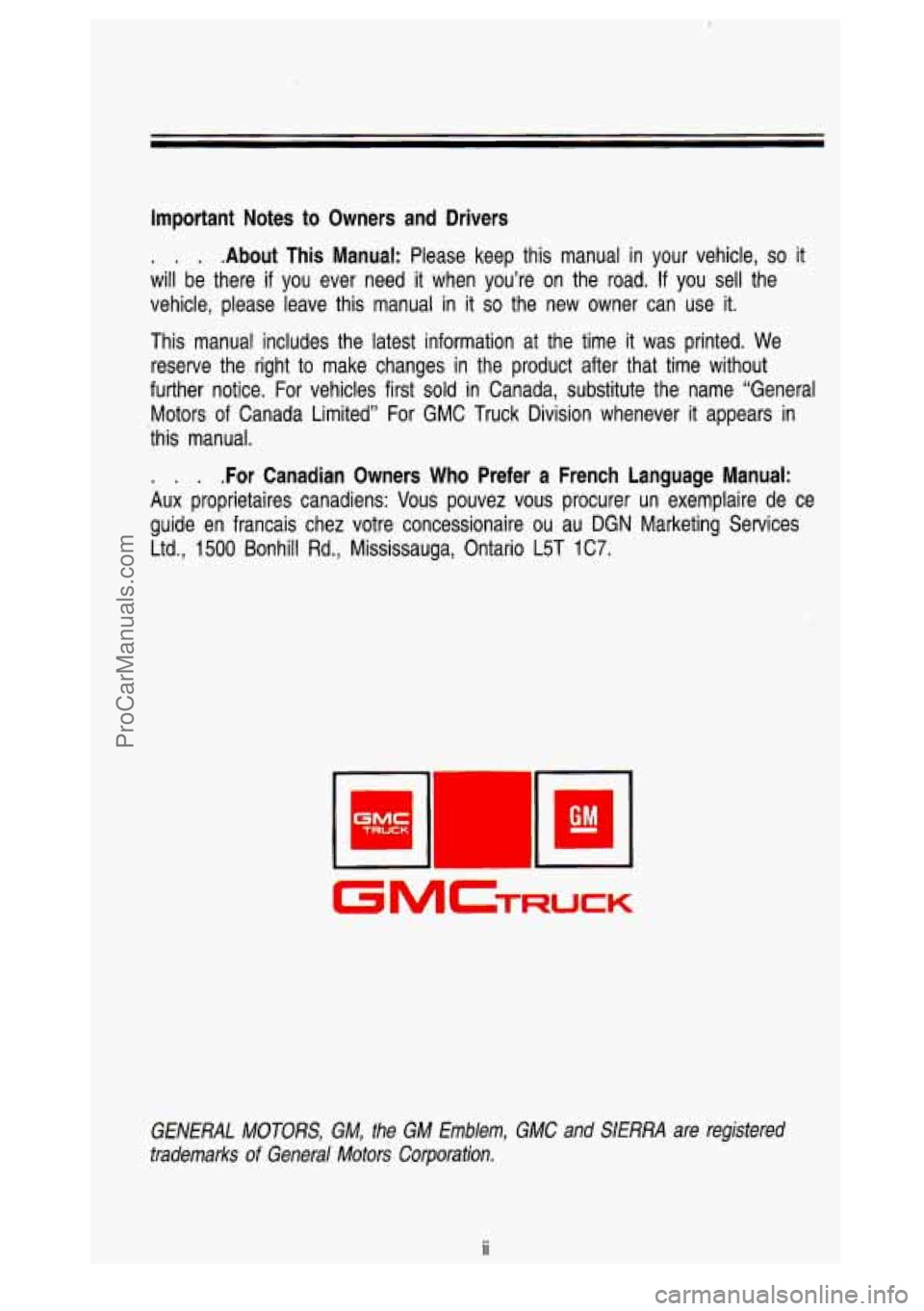 GMC SIERRA 1993  Owners Manual Important  Notes to Owners  and  Drivers 
. .  . .About  This  Manual: Please  keep  this  manual in your  vehicle, so it 
will  be  there 
if you  ever  need  it  when  you’re  on  the  road. If yo