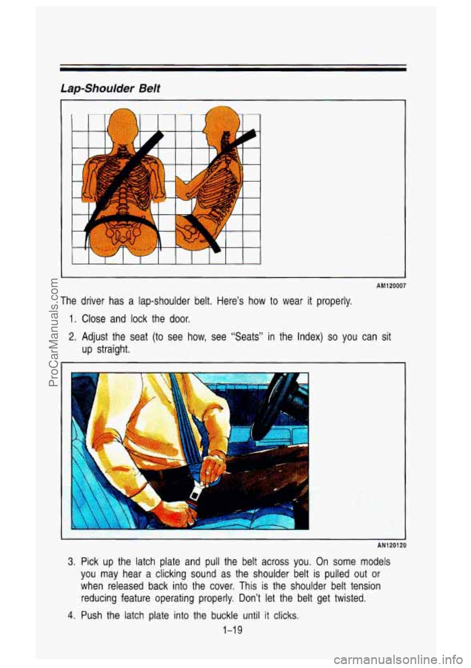 GMC SIERRA 1993 Owners Guide II
I
I I
AM120007
The driver has a lap-shoulder belt. Here’s how to wear it properly.
1. Close and lock the door.
2. Adjust the seat (to see how, see “Seats” in the Ind GMC SIERRA 1993 Owners Guide II
I
I I
AM120007
The driver has a lap-shoulder belt. Here’s how to wear it properly.
1. Close and lock the door.
2. Adjust the seat (to see how, see “Seats” in the Ind