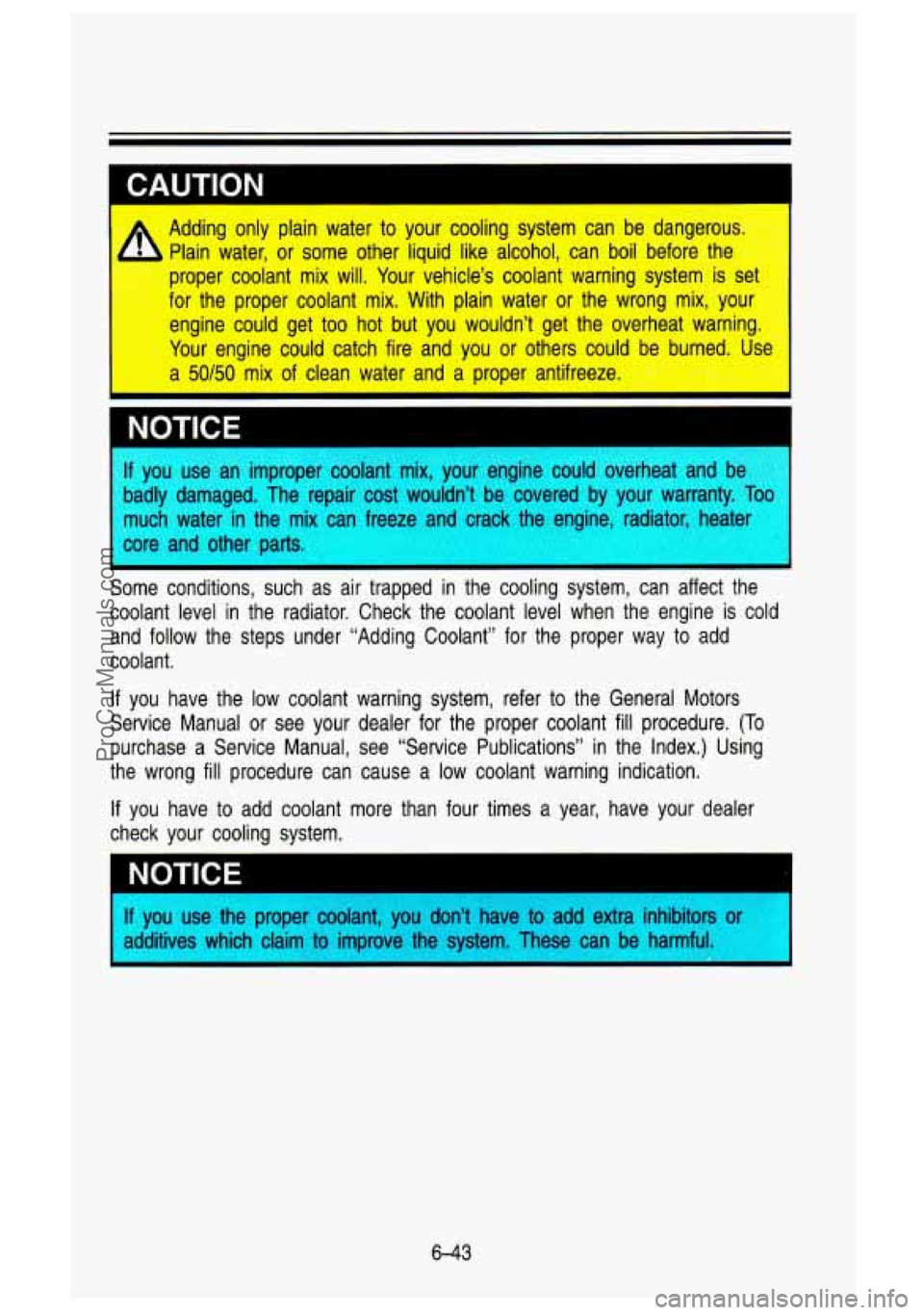 GMC SIERRA 1993 Owners Manual 1 CAUTION
4 Adding only plain water to your cooling system can be dangerous.
Plain water, or some other liquid like alcohol, can boil before th(
)per coolant mix will. Your ve GMC SIERRA 1993 Owners Manual 1 CAUTION
4 Adding only plain water to your cooling system can be dangerous.
Plain water, or some other liquid like alcohol, can boil before th(
)per coolant mix will. Your ve