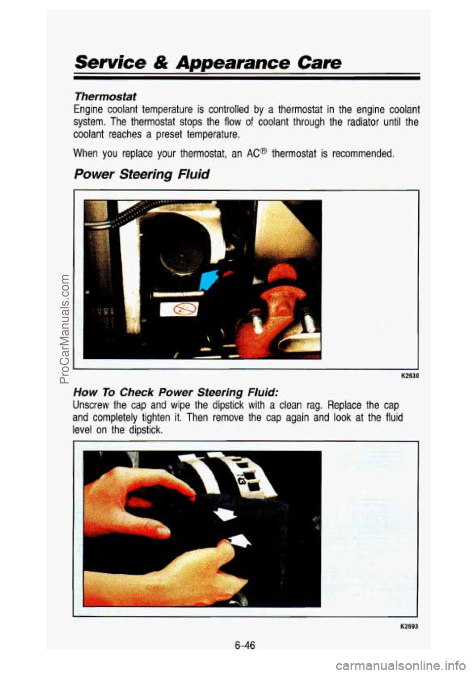 GMC SIERRA 1993 Owners Manual Service & Appearance Cam
Thermostat
Engine coolant temperature is controlled by a thermostat in the engine coolant
system. The thermostat stops the flow of coolant through the r\ GMC SIERRA 1993 Owners Manual Service & Appearance Cam
Thermostat
Engine coolant temperature is controlled by a thermostat in the engine coolant
system. The thermostat stops the flow of coolant through the r\