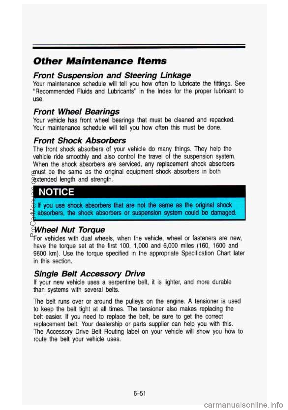 GMC SIERRA 1993 Owners Manual Other Maintenance Items
Front Suspension and Steering Linkage
Your maintenance schedule will tell you how often to lubricate the fittings. See
“Recommended Fluids and Lubricants GMC SIERRA 1993 Owners Manual Other Maintenance Items
Front Suspension and Steering Linkage
Your maintenance schedule will tell you how often to lubricate the fittings. See
“Recommended Fluids and Lubricants