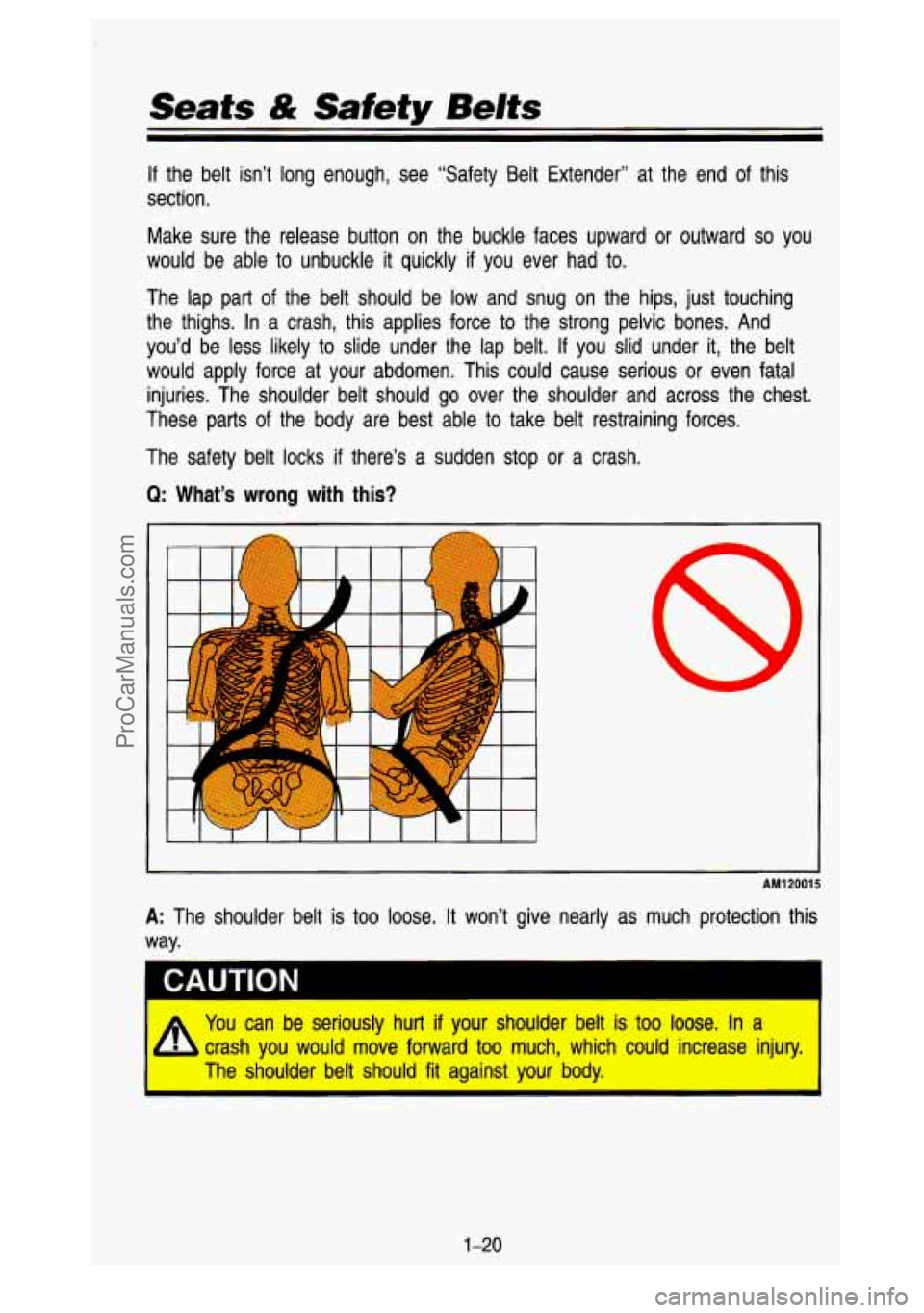 GMC SIERRA 1993 Owners Guide Seats & Safety Belts
If the belt isn’t long enough, see “Safety Belt Extender” \
at the end of this
section.
Make sure the release button on the buckle faces upward or ou GMC SIERRA 1993 Owners Guide Seats & Safety Belts
If the belt isn’t long enough, see “Safety Belt Extender” \
at the end of this
section.
Make sure the release button on the buckle faces upward or ou
