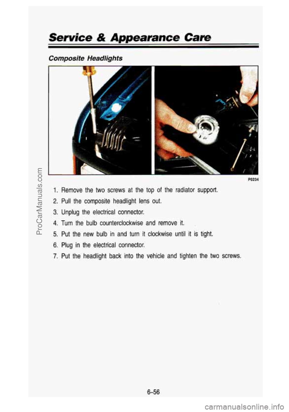GMC SIERRA 1993 Owners Manual Service & Appearance Care
Composite Headlights
A
1
I
PO234
1. Remove the two screws at the top of the radiator support.
2. Pull the composite headlight lens out.
3. Unplug the el GMC SIERRA 1993 Owners Manual Service & Appearance Care
Composite Headlights
A
1
I
PO234
1. Remove the two screws at the top of the radiator support.
2. Pull the composite headlight lens out.
3. Unplug the el