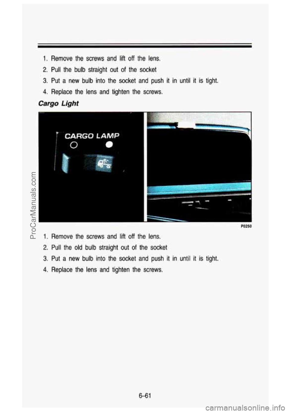 GMC SIERRA 1993 Owners Manual 1. Remove the screws and lift off the lens.
2. Pull the bulb straight out of the socket
3. Put a new bulb into the socket and push it in until it is tight.
4. Replace the lens an GMC SIERRA 1993 Owners Manual 1. Remove the screws and lift off the lens.
2. Pull the bulb straight out of the socket
3. Put a new bulb into the socket and push it in until it is tight.
4. Replace the lens an