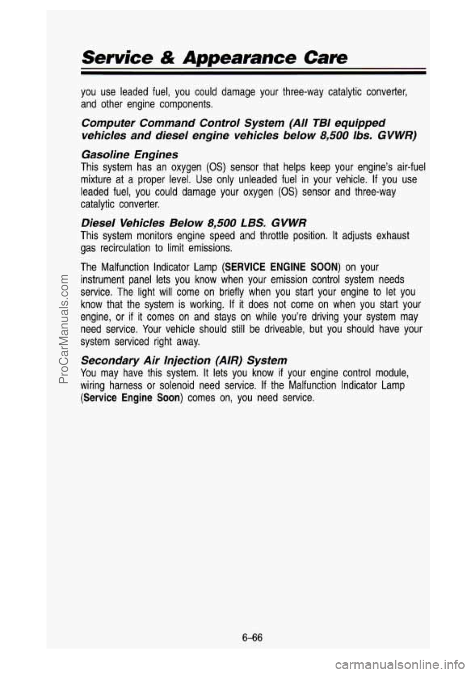 GMC SIERRA 1993 Owners Manual you use leaded fuel, you could damage your three-way catalytic converter,
and other engine components.
Computer Command Control System (All TBI equipped
vehicles and diesel engin GMC SIERRA 1993 Owners Manual you use leaded fuel, you could damage your three-way catalytic converter,
and other engine components.
Computer Command Control System (All TBI equipped
vehicles and diesel engin