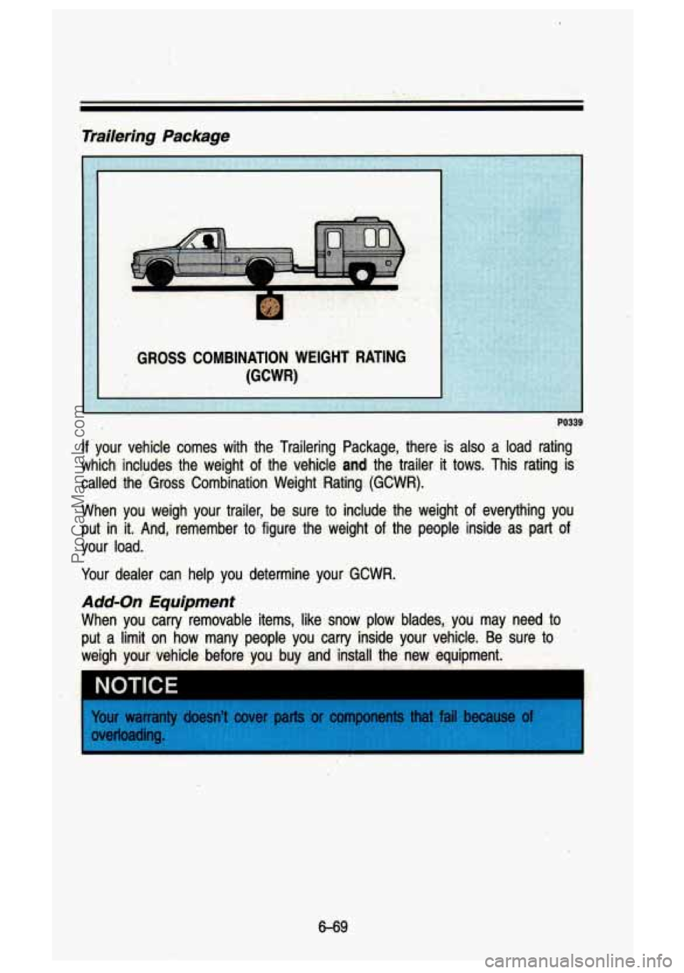 GMC SIERRA 1993 Owners Manual .;
Trajlering Package
PO339
If your vehicle comes with the Trailering Package, there is also 8 load rating
which includes the weight
of the vehicle and the trailer it tows. This GMC SIERRA 1993 Owners Manual .;
Trajlering Package
PO339
If your vehicle comes with the Trailering Package, there is also 8 load rating
which includes the weight
of the vehicle and the trailer it tows. This