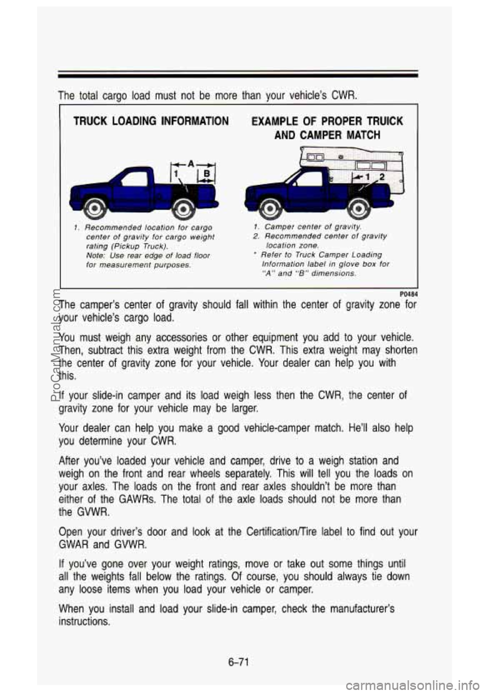 GMC SIERRA 1993 Owners Manual The total carqo load must not be more than your vehicle’s CWR.
TRUCK LOADING INFORMATION
--7 c ‘nl
1. Recommended location for cargo
center of gravity for cargo weight
rating GMC SIERRA 1993 Owners Manual The total carqo load must not be more than your vehicle’s CWR.
TRUCK LOADING INFORMATION
--7 c ‘nl
1. Recommended location for cargo
center of gravity for cargo weight
rating