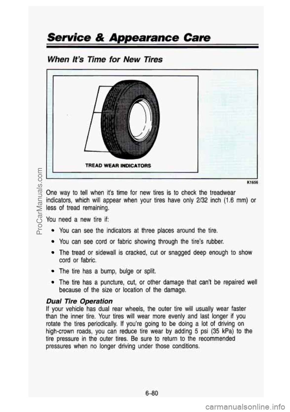 GMC SIERRA 1993  Owners Manual Service & Appearance Cam 
When It’s Time for New Tires 
K1656 
One  way to  tell when  it’s  time  for new  tires  is to check  the  treadwear 
indicators,  which  will  appear  when  your  tires 