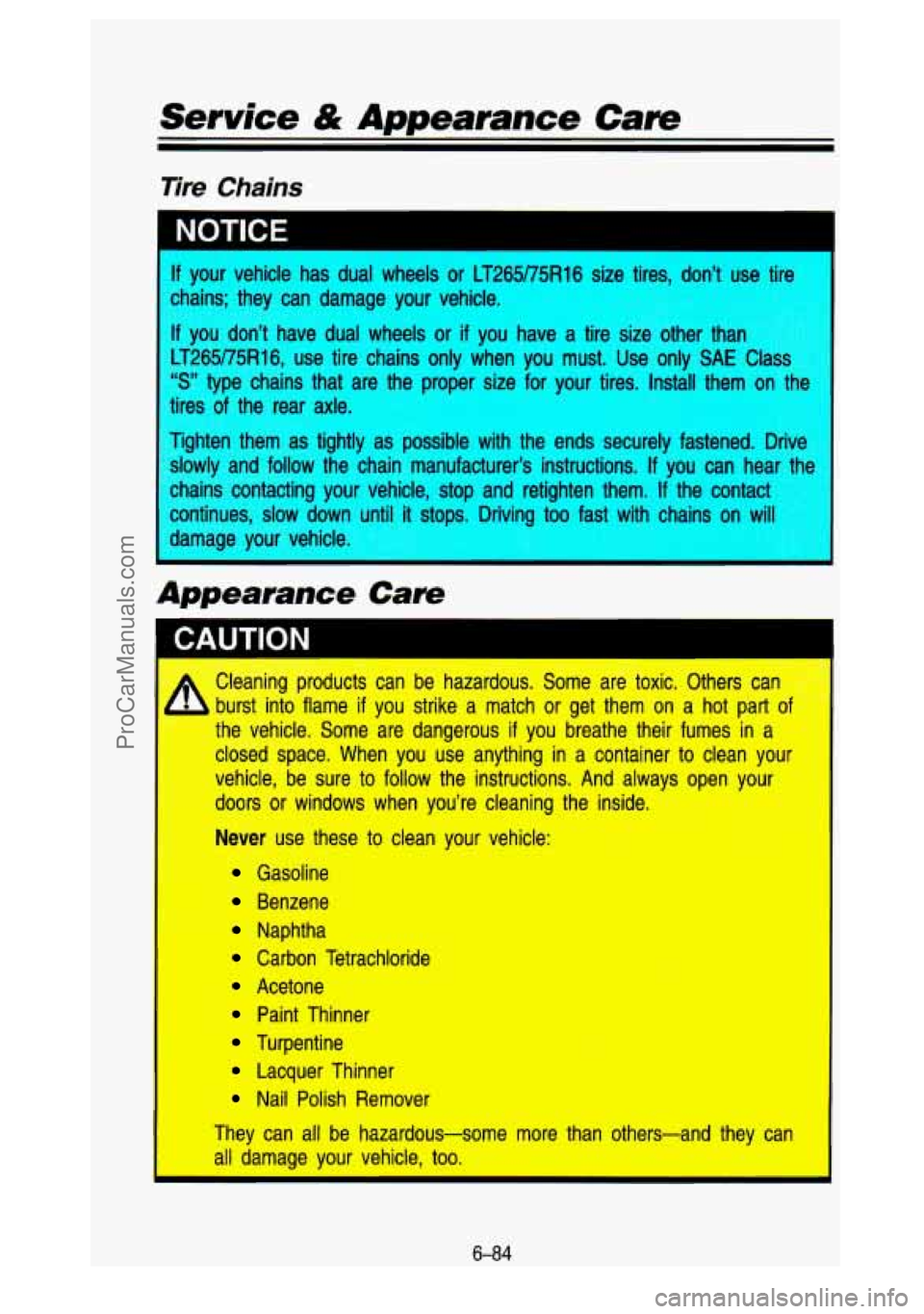 GMC SIERRA 1993 Owners Manual Service & Appearance Care
Tire Chains
If your vehicle has dual wheels or LT265175R16 size tires, don’t use tire
chains; they can damage your vehicle.
__ you don’t have dual GMC SIERRA 1993 Owners Manual Service & Appearance Care
Tire Chains
If your vehicle has dual wheels or LT265175R16 size tires, don’t use tire
chains; they can damage your vehicle.
__ you don’t have dual