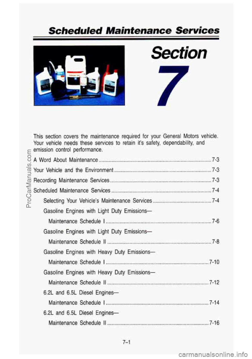 GMC SIERRA 1993 Owners Manual Scheduled Maintenance Services
’
-1 I
This section covers the maintenance required for your General M\
otors vehicle.
Your vehicle needs these services to retain it’s safety GMC SIERRA 1993 Owners Manual Scheduled Maintenance Services
’
-1 I
This section covers the maintenance required for your General M\
otors vehicle.
Your vehicle needs these services to retain it’s safety