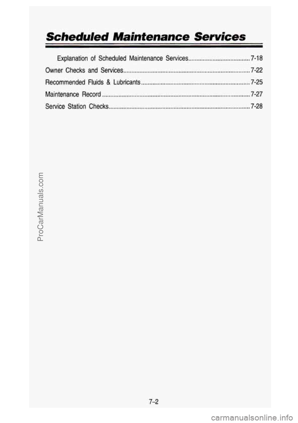 GMC SIERRA 1993 Owners Manual Scheduled Maintenance Services
Explanation of Scheduled Maintenance Services ...................................... 7-18
Owner Checks and Services
............................................. GMC SIERRA 1993 Owners Manual Scheduled Maintenance Services
Explanation of Scheduled Maintenance Services ...................................... 7-18
Owner Checks and Services
.............................................