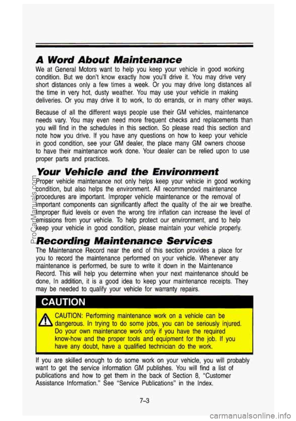 GMC SIERRA 1993 Owners Manual A Word About Maintenance
We at General Motors want to help you keep your vehicle in good working
condition. But we don’t know exactly how you’ll drive it. You may drive ve GMC SIERRA 1993 Owners Manual A Word About Maintenance
We at General Motors want to help you keep your vehicle in good working
condition. But we don’t know exactly how you’ll drive it. You may drive ve
