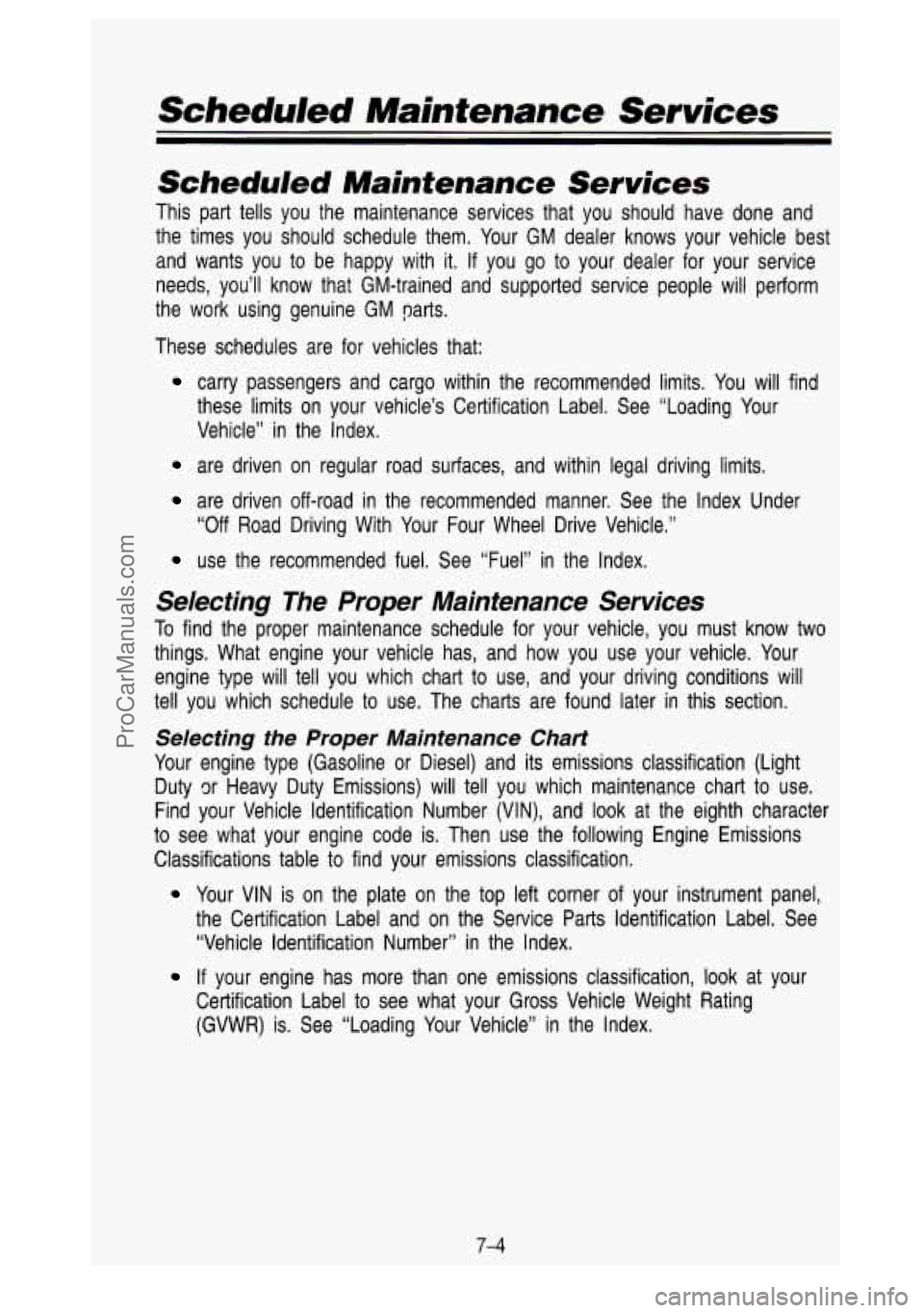 GMC SIERRA 1993 Owners Manual Scheduled Maintenance Services
Scheduled Maintenance Services
This part tells you the maintenance services that you should h\
ave done and
the times you should schedule them. Yo GMC SIERRA 1993 Owners Manual Scheduled Maintenance Services
Scheduled Maintenance Services
This part tells you the maintenance services that you should h\
ave done and
the times you should schedule them. Yo