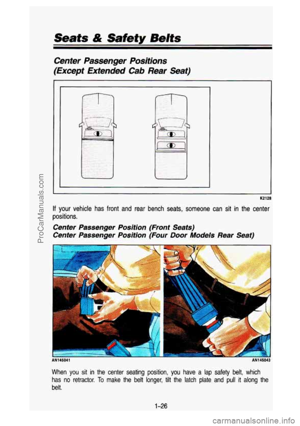 GMC SIERRA 1993 Owners Guide Seats & Safety Belts
Center Passenger Positions
(Except Extended
Cab Rear Seat)
K2128
If your vehicle has front and rear bench seats, someone can sit in the center
positions.
Center GMC SIERRA 1993 Owners Guide Seats & Safety Belts
Center Passenger Positions
(Except Extended
Cab Rear Seat)
K2128
If your vehicle has front and rear bench seats, someone can sit in the center
positions.
Center