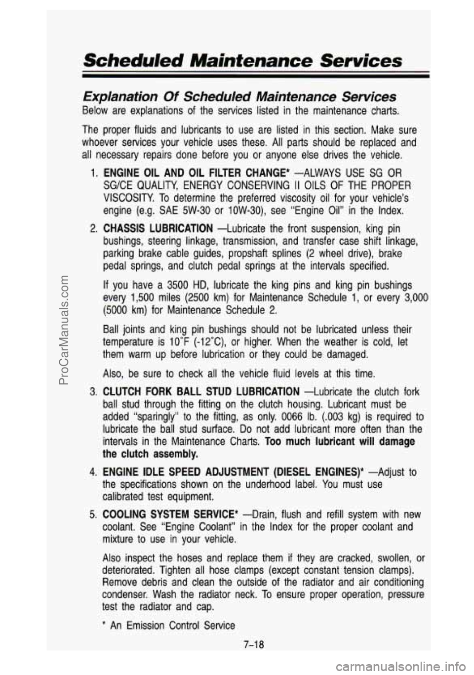 GMC SIERRA 1993 Owners Manual Scheduled Maintenance Services
Explanation Of Scheduled Maintenance Services
Below are explanations of the services listed in the maintenance charts.
The proper fluids and lubricants GMC SIERRA 1993 Owners Manual Scheduled Maintenance Services
Explanation Of Scheduled Maintenance Services
Below are explanations of the services listed in the maintenance charts.
The proper fluids and lubricants