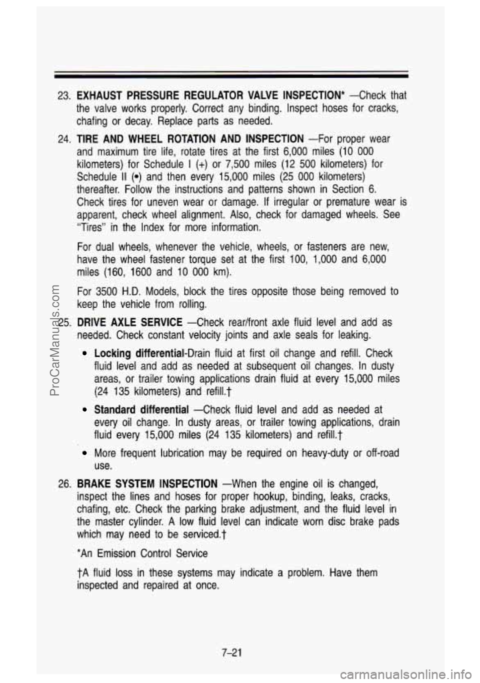 GMC SIERRA 1993 Owners Manual 23. EXHAUST PRESSURE REGULATOR VALVE INSPECTION* -Check that
the valve works properly. Correct any binding. Inspect hoses fo\
r cracks, chafing or decay. Replace parts as needed. GMC SIERRA 1993 Owners Manual 23. EXHAUST PRESSURE REGULATOR VALVE INSPECTION* -Check that
the valve works properly. Correct any binding. Inspect hoses fo\
r cracks, chafing or decay. Replace parts as needed.