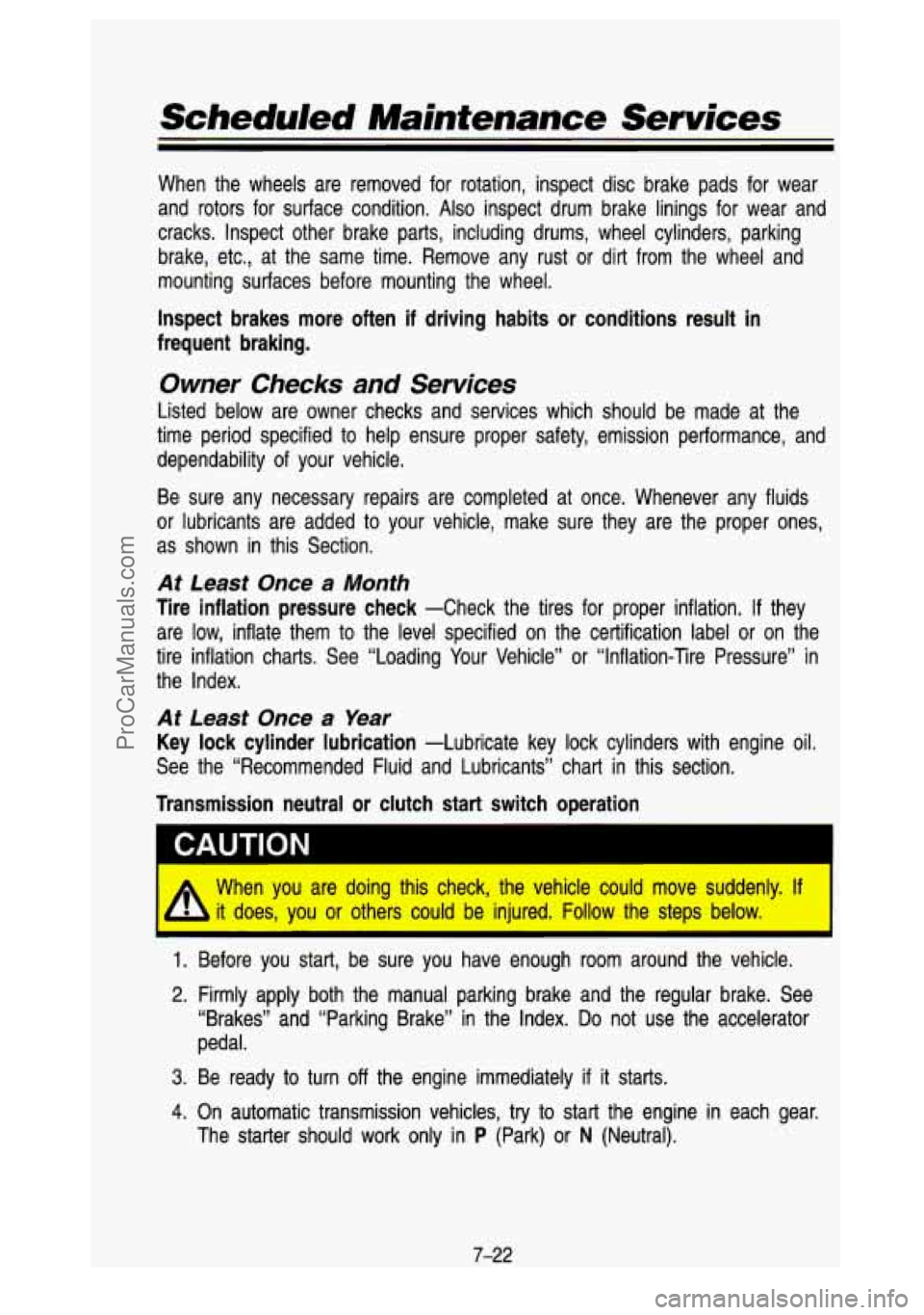 GMC SIERRA 1993 Owners Manual Scheduled Maintenance Sewices
When the wheels are removed for rotation, inspect disc brake pads f\
or wear
and rotors for surface condition.
Also inspect drum brake linings for GMC SIERRA 1993 Owners Manual Scheduled Maintenance Sewices
When the wheels are removed for rotation, inspect disc brake pads f\
or wear
and rotors for surface condition.
Also inspect drum brake linings for