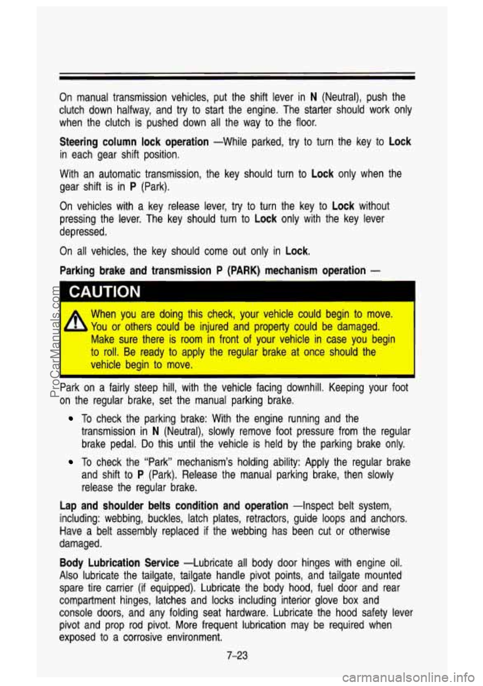 GMC SIERRA 1993 Owners Manual On manual transmission vehicles, put the shift lever in N (Neutral), push the
clutch down halfway, and try to start the engine. The starter should work only
when the clutch is GMC SIERRA 1993 Owners Manual On manual transmission vehicles, put the shift lever in N (Neutral), push the
clutch down halfway, and try to start the engine. The starter should work only
when the clutch is
