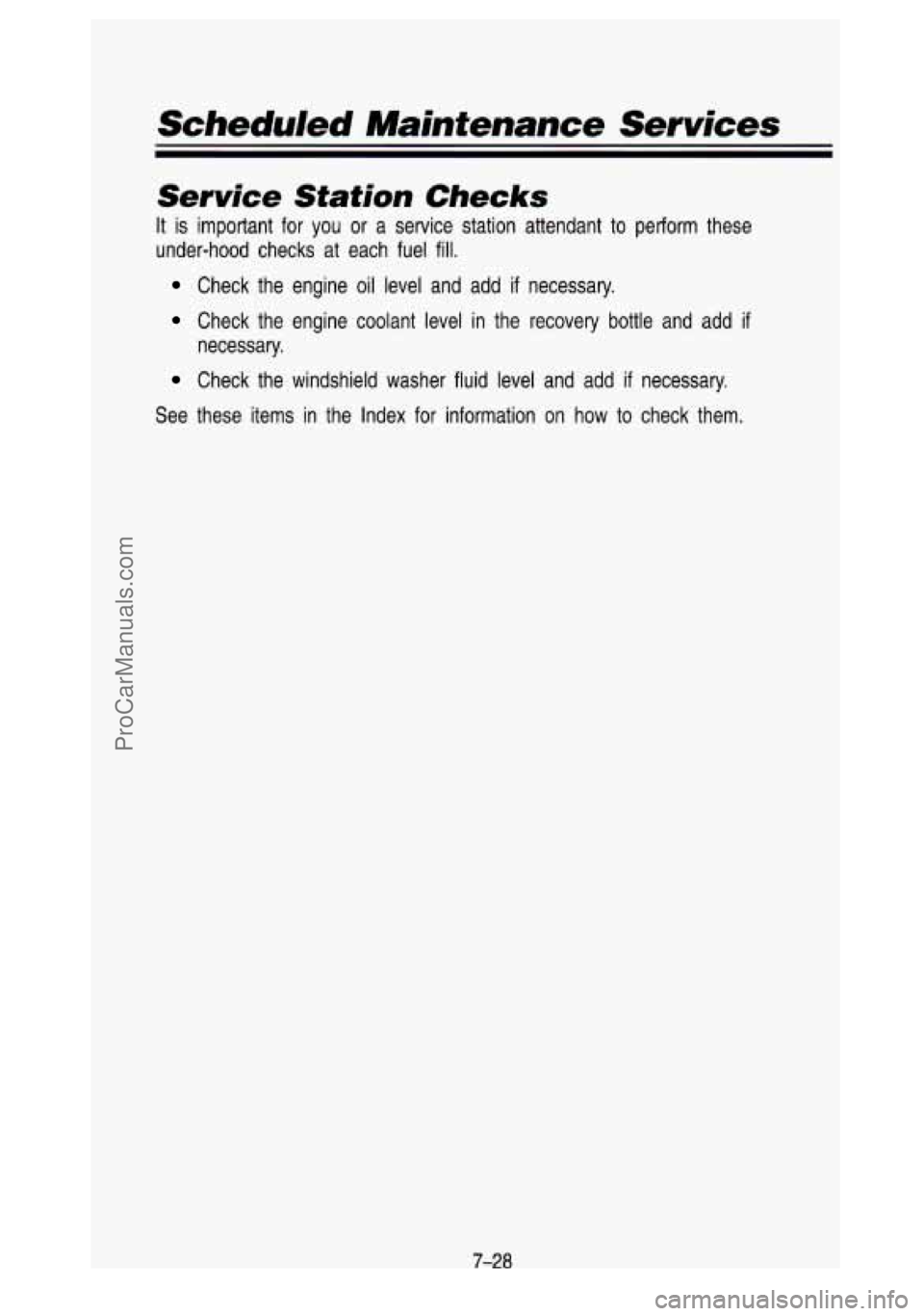GMC SIERRA 1993 Owners Manual Scheduled Maintenance Services
Service Station Checks
It is important for you or a service station attendant to perform these
under-hood checks at each fuel
fill.
Check the engin GMC SIERRA 1993 Owners Manual Scheduled Maintenance Services
Service Station Checks
It is important for you or a service station attendant to perform these
under-hood checks at each fuel
fill.
Check the engin