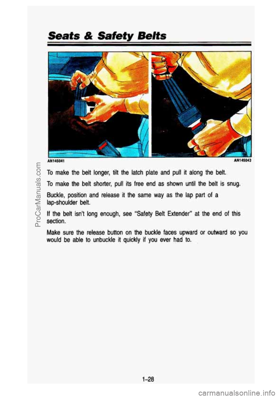 GMC SIERRA 1993 Service Manual Seats & Safety Belts 
-I 
To make  the  belt  longer, tilt the  latch  plate  and  pull it along  the  belt. 
To make  the  belt  shorter,  pull  its  free  end  as  shown  until  the  \
belt  is  snu