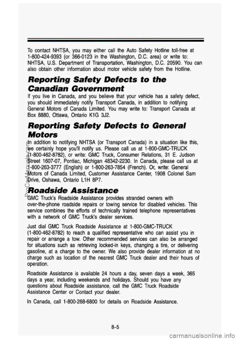 GMC SIERRA 1993 Owners Manual To contact NHTSA, you may either call the Auto Safety Hotline tol\
l-free at
1-800-424-9393
(or 366-0123 in the Washington, D.C. area) or write to:
NHTSA, U.S. Department of Transpo GMC SIERRA 1993 Owners Manual To contact NHTSA, you may either call the Auto Safety Hotline tol\
l-free at
1-800-424-9393
(or 366-0123 in the Washington, D.C. area) or write to:
NHTSA, U.S. Department of Transpo