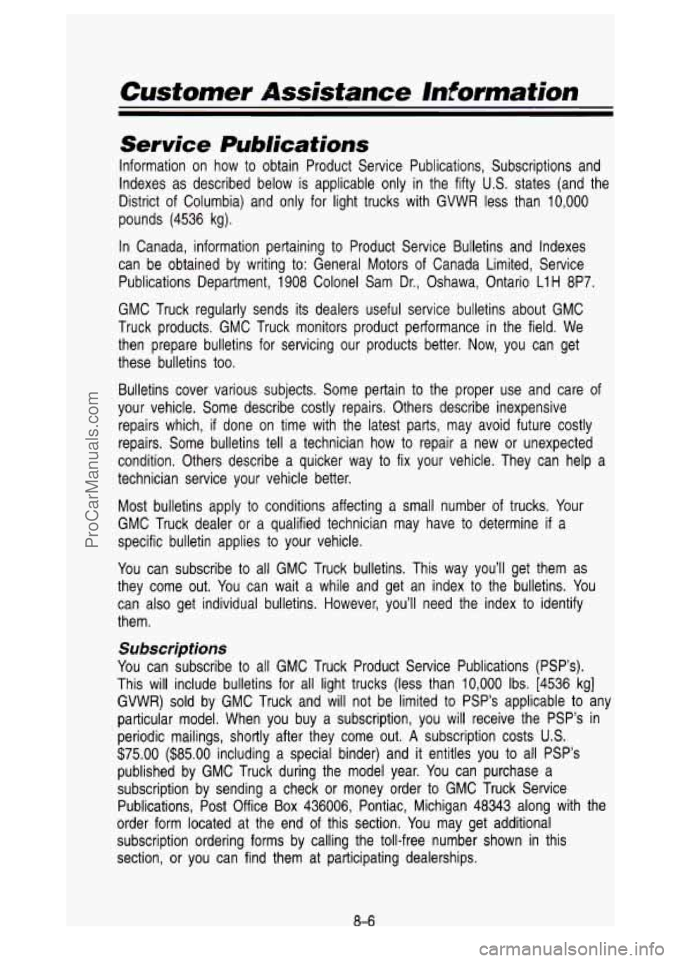 GMC SIERRA 1993 Owners Manual Customer Assistance Information
Service Publications
Information on how to obtain Product Service Publications, Subsc\
riptions and
Indexes as described below is applicable only in GMC SIERRA 1993 Owners Manual Customer Assistance Information
Service Publications
Information on how to obtain Product Service Publications, Subsc\
riptions and
Indexes as described below is applicable only in