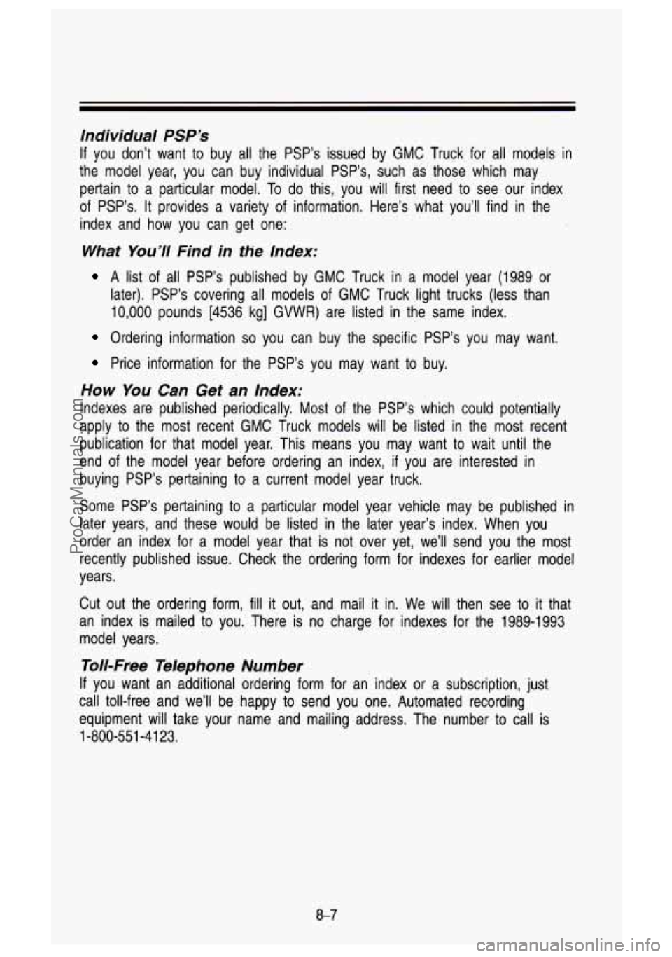 GMC SIERRA 1993 Owners Manual Individual PSP’S
If you don’t want to buy all the PSP’s issued by GMC Truck for all models in
the model year, you can buy individual PSP’s, such as those which may
pe GMC SIERRA 1993 Owners Manual Individual PSP’S
If you don’t want to buy all the PSP’s issued by GMC Truck for all models in
the model year, you can buy individual PSP’s, such as those which may
pe