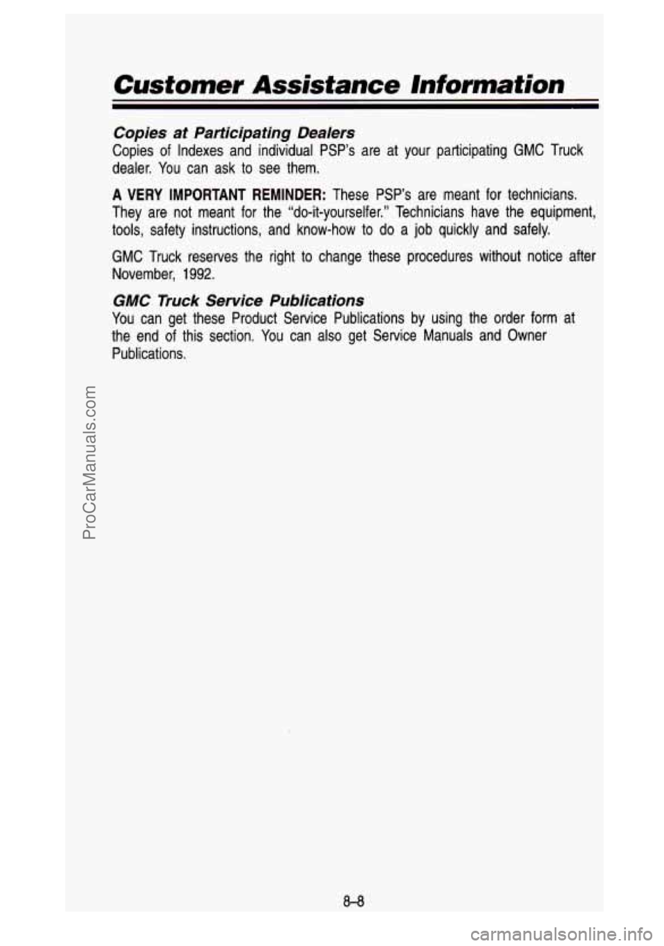 GMC SIERRA 1993 Owners Manual Customer Assistance haformation
Copies at Participaiing Dealers
Copies of Indexes and individual PSP’s are at your participating GMC Truck
dealer. You can ask
to see them.
A VERY GMC SIERRA 1993 Owners Manual Customer Assistance haformation
Copies at Participaiing Dealers
Copies of Indexes and individual PSP’s are at your participating GMC Truck
dealer. You can ask
to see them.
A VERY