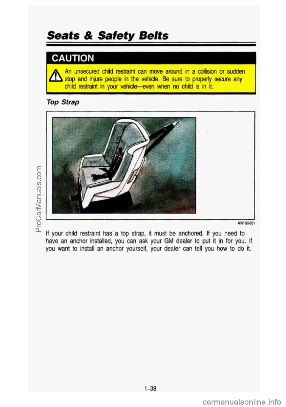 GMC SIERRA 1993 Workshop Manual Seats & Safety Belts
I CAUTION
An unsecured child restraint can move around in a collision or sudden
L stop and injure people in the vehicle. Be sure to properly secure any
child r GMC SIERRA 1993 Workshop Manual Seats & Safety Belts
I CAUTION
An unsecured child restraint can move around in a collision or sudden
L stop and injure people in the vehicle. Be sure to properly secure any
child r