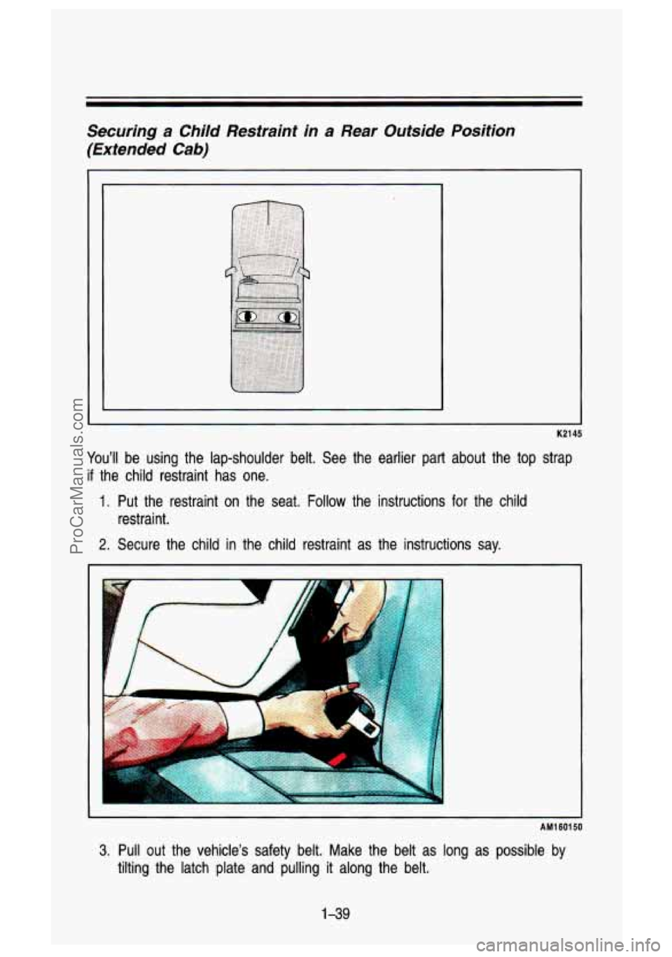 GMC SIERRA 1993 Workshop Manual Securing a Child Restraint in a Rear Outside Position
(Extended
Cab)
1
K2145
You’ll be using the lap-shoulder belt. See the earlier part about the\
top strap
if the child rest GMC SIERRA 1993 Workshop Manual Securing a Child Restraint in a Rear Outside Position
(Extended
Cab)
1
K2145
You’ll be using the lap-shoulder belt. See the earlier part about the\
top strap
if the child rest