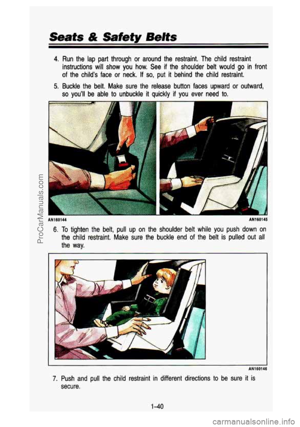 GMC SIERRA 1993 Workshop Manual Seats & Safety Belts
4. Run the lap part through or around the restraint. The child r\
estraint
instructions will show you how. See
if the shoulder belt would go in front
of t GMC SIERRA 1993 Workshop Manual Seats & Safety Belts
4. Run the lap part through or around the restraint. The child r\
estraint
instructions will show you how. See
if the shoulder belt would go in front
of t