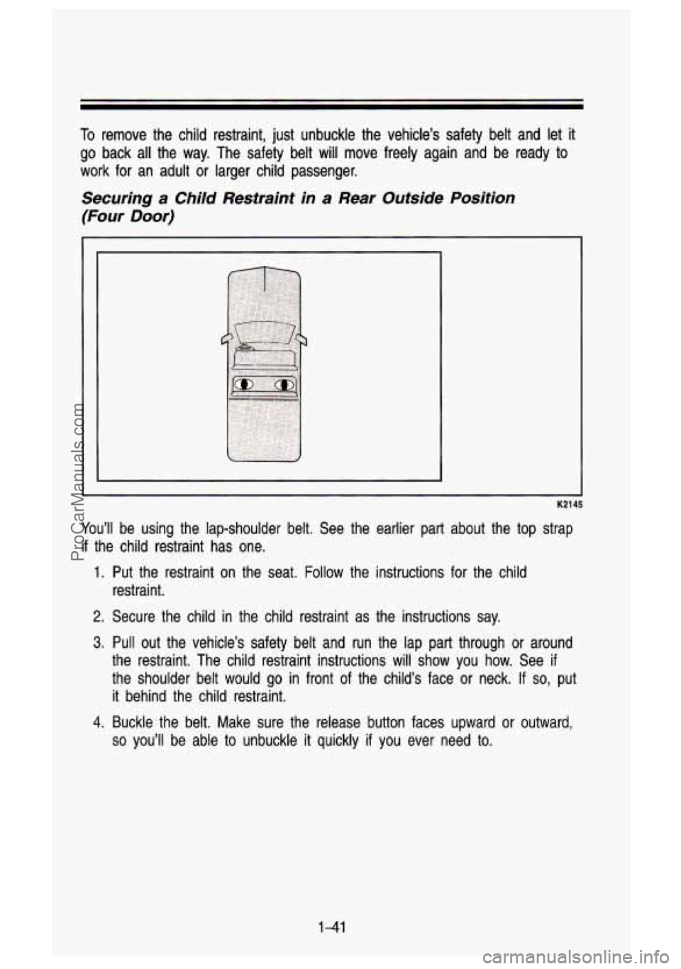 GMC SIERRA 1993 Workshop Manual To remove the child restraint, just unbuckle the vehicle’s safety belt and let i\
t
go back all the way. The safety belt will move freely again and be ready to
work for an GMC SIERRA 1993 Workshop Manual To remove the child restraint, just unbuckle the vehicle’s safety belt and let i\
t
go back all the way. The safety belt will move freely again and be ready to
work for an