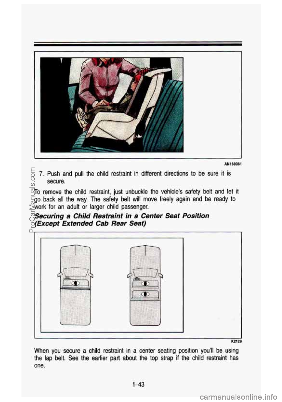 GMC SIERRA 1993 Workshop Manual AN160081
7. Push and pull the child restraint in different directions to be sure it is
To remove the child restraint, just unbuckle the vehicle’s safet\
y belt and let it
go ba GMC SIERRA 1993 Workshop Manual AN160081
7. Push and pull the child restraint in different directions to be sure it is
To remove the child restraint, just unbuckle the vehicle’s safet\
y belt and let it
go ba