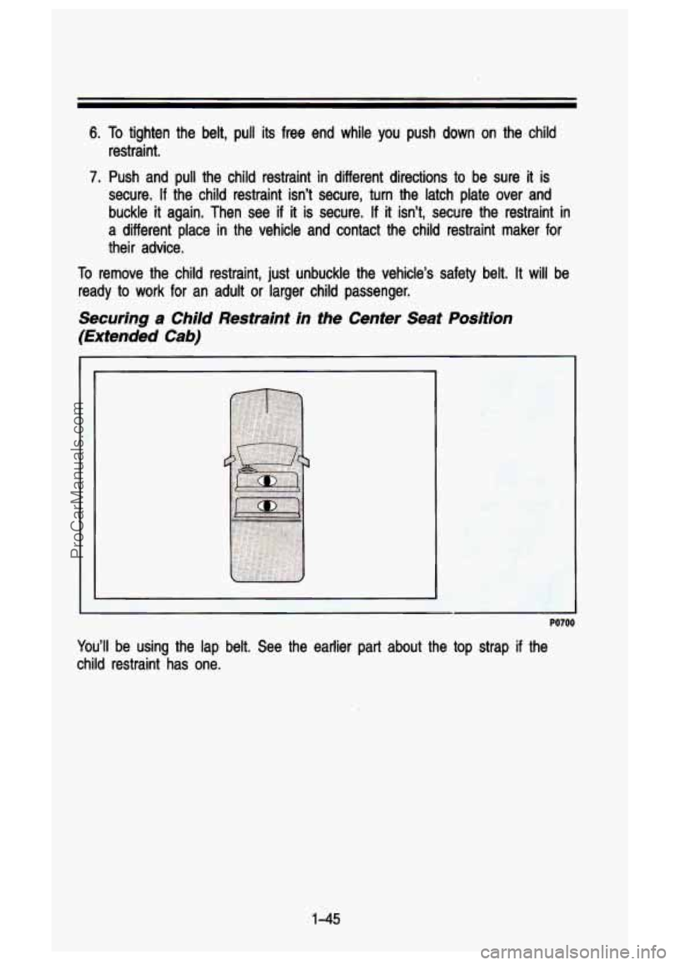 GMC SIERRA 1993 Workshop Manual 6. To tighten the belt, pull its free end while you push down on t\
he child
restraint.
7. Push and pull the child restraint in different directions to b\
e sure it is
sec GMC SIERRA 1993 Workshop Manual 6. To tighten the belt, pull its free end while you push down on t\
he child
restraint.
7. Push and pull the child restraint in different directions to b\
e sure it is
sec