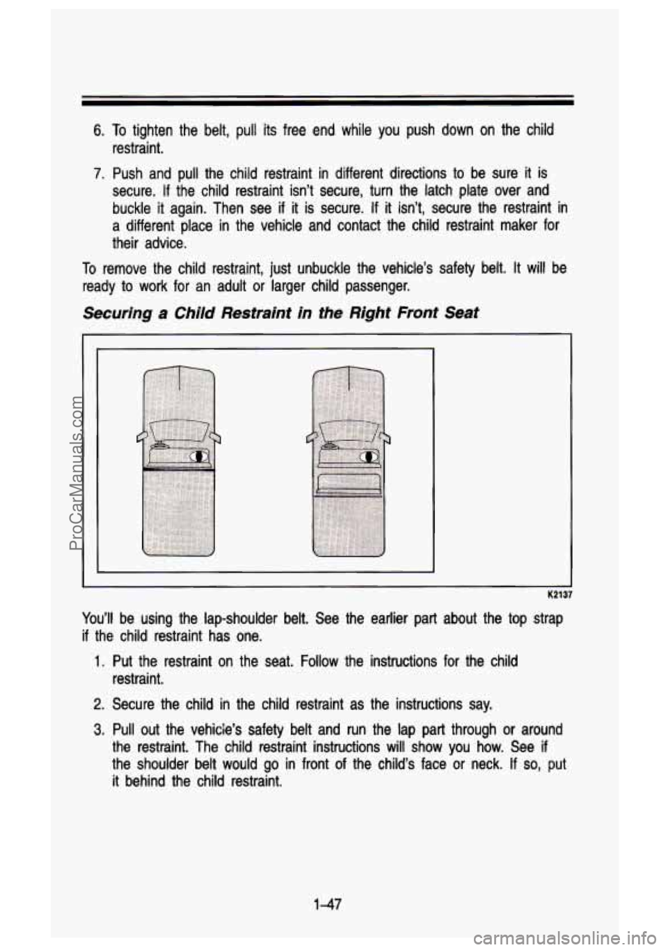 GMC SIERRA 1993 Repair Manual 6. To tighten the belt, pull its free end while you push down on t\
he child
restraint.
7. Push and pull the child restraint in different directions to be sure it is
secure.
GMC SIERRA 1993 Repair Manual 6. To tighten the belt, pull its free end while you push down on t\
he child
restraint.
7. Push and pull the child restraint in different directions to be sure it is
secure.