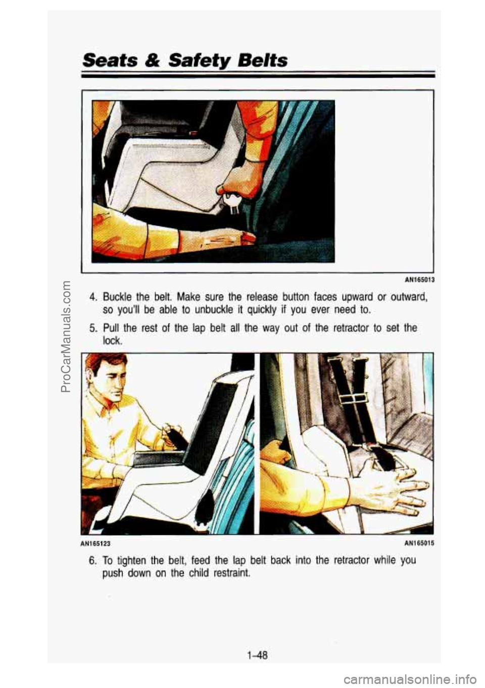 GMC SIERRA 1993 Repair Manual Seats & Safety Belts
AN165013
4. Buckle the belt. Make sure the release button faces upward or \
outward,
so youll be able to unbuckle it quickly if you ever need to.
5. Pull the GMC SIERRA 1993 Repair Manual Seats & Safety Belts
AN165013
4. Buckle the belt. Make sure the release button faces upward or \
outward,
so youll be able to unbuckle it quickly if you ever need to.
5. Pull the