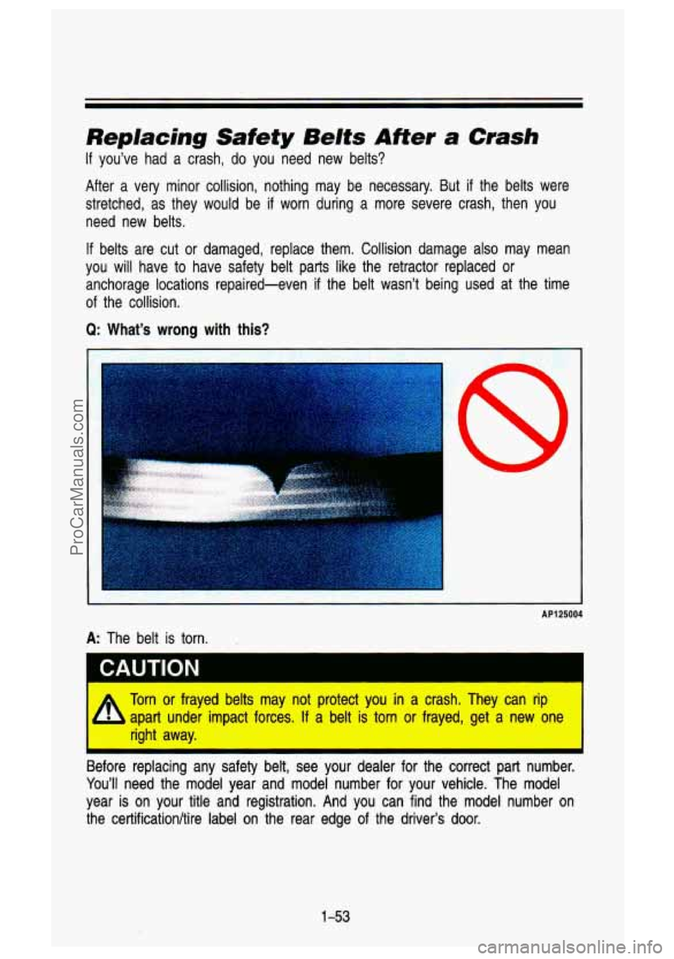 GMC SIERRA 1993 Repair Manual Replacing Safety Belts After a Crash
If you’ve had a crash, do you need new belts?
After a very minor collision, nothing may be necessary. But if the \
belts were
stretched, GMC SIERRA 1993 Repair Manual Replacing Safety Belts After a Crash
If you’ve had a crash, do you need new belts?
After a very minor collision, nothing may be necessary. But if the \
belts were
stretched,