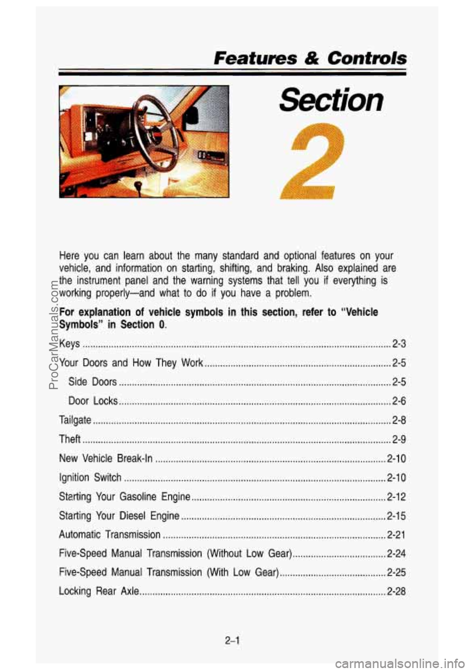 GMC SIERRA 1993 Repair Manual Featums & Controls
Section
Here you can learn about the many standard and optional featur\
es on your
vehicle. and information on starting. shifting. and braking
. Also explained GMC SIERRA 1993 Repair Manual Featums & Controls
Section
Here you can learn about the many standard and optional featur\
es on your
vehicle. and information on starting. shifting. and braking
. Also explained