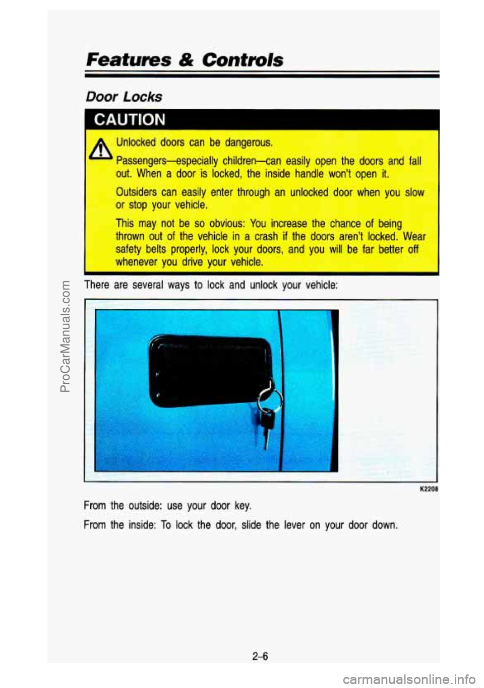 GMC SIERRA 1993 Manual PDF Features & Controls
Door Locks
Unlocked doors can be dangerous. g&sr!G,, *- -.&&e;
$%$out. &z;;: When a door is locked, th Inside handle lt OD( it.
13+AFyOutsi s can easily e-L-!r thro GMC SIERRA 1993 Manual PDF Features & Controls
Door Locks
Unlocked doors can be dangerous. g&sr!G,, *- -.&&e;
$%$out. &z;;: When a door is locked, th Inside handle lt OD( it.
13+AFyOutsi s can easily e-L-!r thro