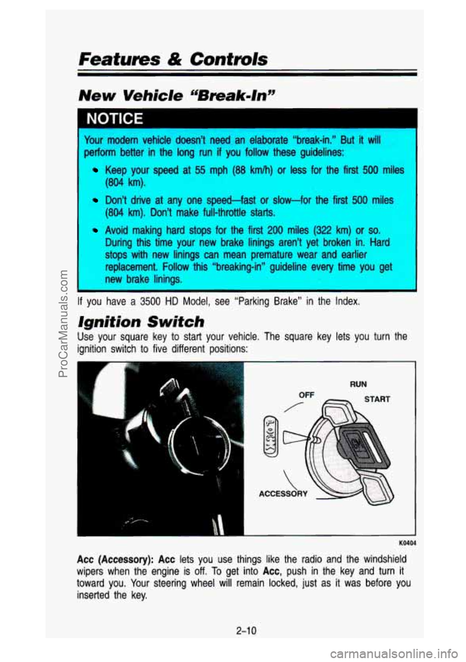 GMC SIERRA 1993  Owners Manual Features & Controls 
New Vehicle  “Bmak-Rn99 
1 NOTICE 
Jr modern  vehicle  doesn’t  need  an  elaborate  “break-in.”  But\
  it  will 
perform  better  in the  long  run 
if you  follow  thes