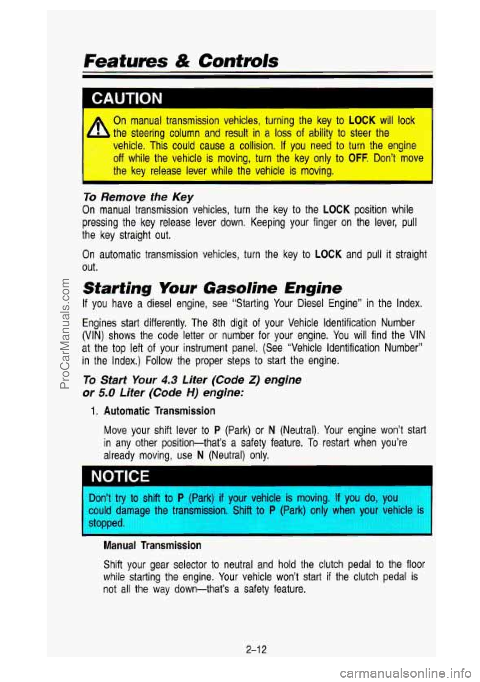 GMC SIERRA 1993 Manual PDF Features & Controls
A On manual transmission vehicles, turning the key to LOCK will lock
3 steering column and result in a loss of ability to steer the
vehicle. This could cause a GMC SIERRA 1993 Manual PDF Features & Controls
A On manual transmission vehicles, turning the key to LOCK will lock
3 steering column and result in a loss of ability to steer the
vehicle. This could cause a