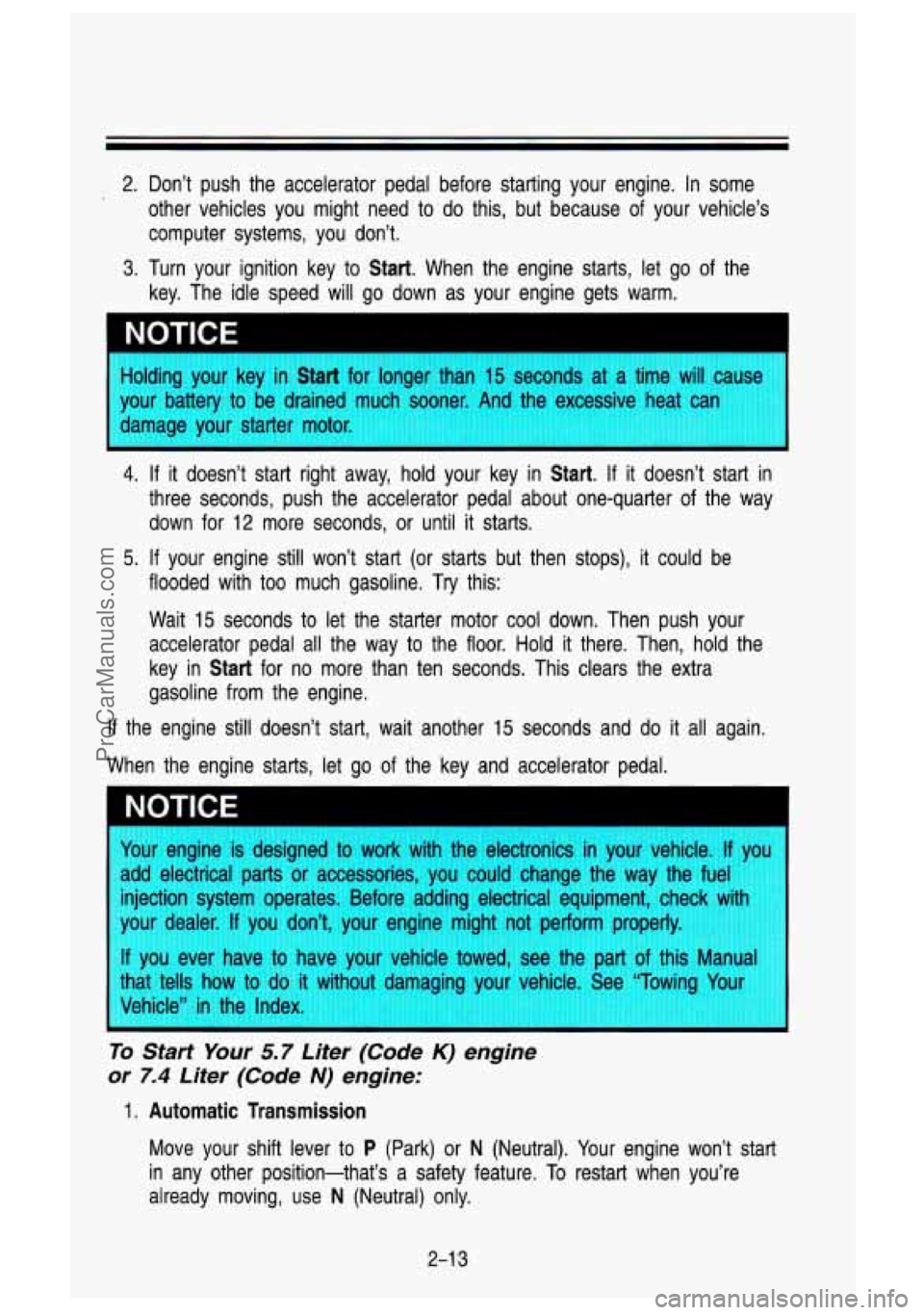 GMC SIERRA 1993  Owners Manual 2. Don’t  push  the  accelerator  pedal  before  starting  your  engine.\
 In some 
other  vehicles  you  might  need  to  do  this,  but  because  of  your  vehicle’s 
computer  systems,  you  do